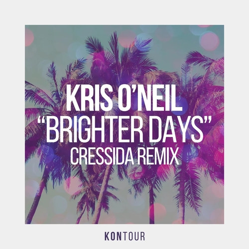 Kris O'Neil - Brighter Days (Cressida Remix) [ON004]